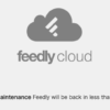 （復旧済み）RSSリーダー「feedly」、メンテナンスでサービス一時停止・日本時間で朝6時30分までに復旧予定
